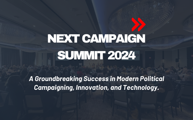  Next Campaign Summit 2024: A Groundbreaking Success in Modern Political Campaigning, Innovation, and Technology.